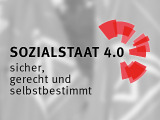 Sozialstaat 4.0 - sicher, gerecht und selbstbestimmt